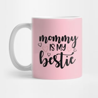 Mommy is my bestie Mug